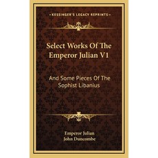 (英文圖書) Select Works Of The Emperor Julian V1: And Some Pieces Of The Sophist Libanius 精裝版, Kessinger Publishing, 英文