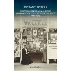 Distant Sisters: Australasian Women and the International Struggle for the Vote 1880-1914 精裝版, Manchester University Press, 英文
