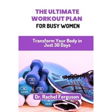(英文圖書) The Ultimate Workout Plan for Busy Women: Transform Your Body in Just 30 Days 平裝版, Independently Published, 英文