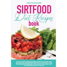 Sirtfood Diet Recipes Book: A Quick and Phased Beginner's Guide With Many Easy Delicious and Inexpe... 平裝版, Everooks Ltd, 英文