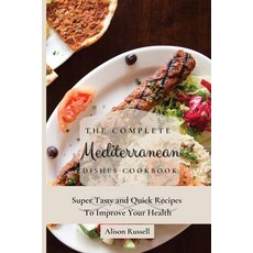 (英文圖書) The Complete Mediterranean Dishes Cookbook: Super Tasty and Quick Recipes To Improve Your Health 平裝版, Alison Russell, 英文