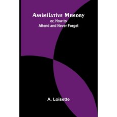 (英文圖書) Assimilative Memory; or How to Attend and Never Forget 平裝版, Alpha Edition, 英文