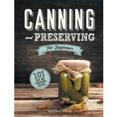 Canning and Preserving for Beginners: A Complete Guide to Water Bath and Pressure Canning. Including... 精裝版, Agatha K. Miller, 英文