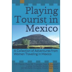 (英文圖書) Playing Tourist in Mexico: A Collection of Adventures from Women Traveling in Mexico 平裝版, Independently Published, 英文