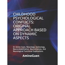 Childhood Psychological Conflicts: ORIGINAL APPROACH BASED ON DYNAMIC ASPECTS: Dr Amine Guen Neurol... 平裝版, Independently Published, 英文