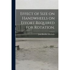 (英文圖書) Effect of Size on Handwheels on Effort Required for Rotation. 平裝版, Hassell Street Press, 英文