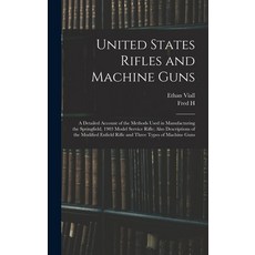 (英文圖書) United States Rifles and Machine Guns; a Detailed Account of the Methods Used in Manufacturin... 精裝版, Legare Street Press, 英文