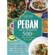 Pegan Diet Cookbook: 500+ Tasty and Wholesome Recipes that Combine Paleo and Vegan Diet to Help You ... 精裝版, Jenny Kern, 英文