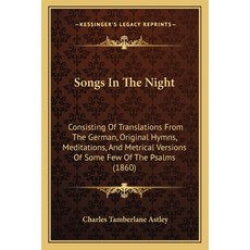 Songs In The Night: Consisting Of Translations From The German Original Hymns Meditations And Met... 平裝版, Kessinger Publishing, 英文