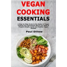 Vegan Cooking Essentials: A Step-by-Step Guide to the Basics of Vegan Cooking and Ingredients Which ... 平裝版, Independently Published, 英文