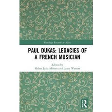 Paul Dukas: Legacies of a French Musician 精裝版, Routledge, 英文