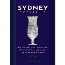 (英文圖書) Sydney Cocktails: An Elegant Collection of Over 100 Recipes Inspired by the Land Down Under 精裝版, Cider Mill Press, 英文