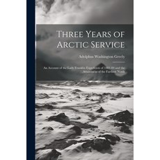 (英文圖書) Three Years of Arctic Service: An Account of the Lady Franklin Expedition of 1881-84 and the ... 平裝版, Legare Street Press, 英文