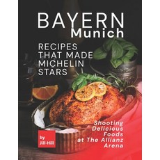 (英文圖書) Bayern Munich - Recipes That Made Michelin Stars: Shooting Delicious Foods at The Allianz Arena 平裝版, Independently Published, 英文