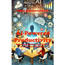 (英文圖書) AI-Powered Productivity: Maximizing Efficiency and Success in the Modern Workplace 平裝版, Independently Published, 英文