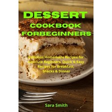 (英文圖書) Ultimate Dessert Cookbook for Absolute Beginners: Delicious Homemade Recipes for Absolute Beg... 平裝版, Sara Smith, 英文