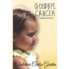 (英文圖書) Goodbye Cancer: I fought and won 平裝版, Independently Published, 英文