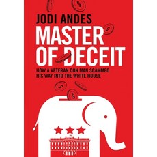 Master of Deceit: How a Veteran Con Man Scammed His Way into the White House 平裝版, Independently Published, 英文