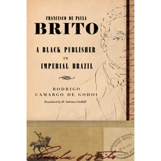 Francisco de Paula Brito: A Black Publisher in Imperial Brazil 平裝版, Vanderbilt University Press, 英文