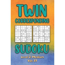 Twin Corresponding Sudoku Level 2: Medium Vol. 37: Play Twin Sudoku With Solutions Grid Medium Level... 平裝版, Independently Published, 英文