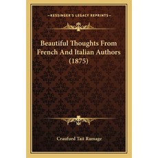 Beautiful Thoughts From French And Italian Authors (1875) 平裝版, Kessinger Publishing, 英文