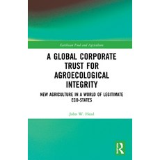 A Global Corporate Trust for Agroecological Integrity: New Agriculture in a World of Legitimate Eco-... 精裝版, Routledge, 英文