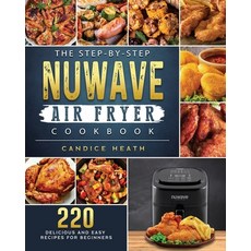 (英文圖書) The Step-By-Step NuWave Air Fryer Cookbook: 220 Delicious and Easy Recipes for... 平裝版, Candice Heath, 英文