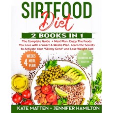 Sirtfood Diet: 2 Books in 1: The Complete Guide + Meal Plan. Enjoy The Foods You Love with a Smart 4... 平裝版, Independently Published, 英文