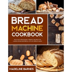 (英文圖書) Bread Machine Cookbook: 750 Fuss-Free Budget-Friendly Recipes for Making Homemade Bread with ... 平裝版, Independently Published, 英文