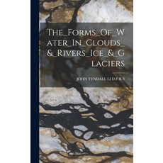 (英文圖書) The_Forms_Of_Water_In_Clouds_&_Rivers_Ice_&_Glaciers 精裝版, Legare Street Press, 英文