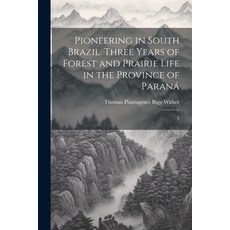 (英文書) Pioneering in South Brazil. Three Years of Forest and Prairie Life in the Province of Paraná： 2 平裝版, Legare Street Press, 英文