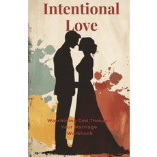 (英文圖書) Intentional Love: Worshiping God Through Your Marriage Small Group Workbook 平裝版, Lulu.com, 英文