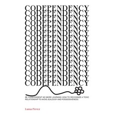 Codependency: Be Codependent No More Learing How To Recognize a Toxic Relationship To Avoid Jealousy... 精裝版, Charlie Creative Lab, 英文