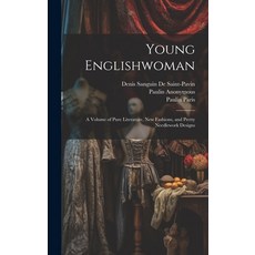 (英文圖書) Young Englishwoman: A Volume of Pure Literature New Fashions and Pretty Needlework Designs 精裝版, Legare Street Press, 英文