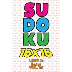 Sudoku 16 x 16 Level 2: Easy! Vol. 18: Play 16x16 Grid Sudoku Easy Level Volumes 1-40 Solve Number P... 平裝版, Independently Published, 英文