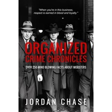 (英文圖書) Organized Crime Chronicles: Over 250 Mind Blowing Facts About Mobsters 平裝版, Independently Published, 英文