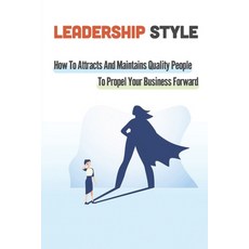 (英文圖書) Leadership Style: How To Attracts And Maintains Quality People To Propel Your Business Forwar... 平裝版, Independently Published, 英文