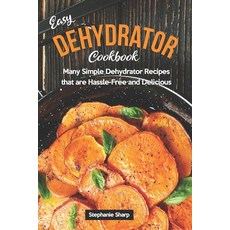 (英文圖書) Easy Dehydrator Cookbook: Many Simple Dehydrator Recipes that are Hassle-Free and Delicious 平裝版, Independently Published, 英文