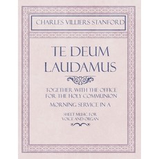 Te Deum Laudamus - Together with the Office for the Holy Communion - Morning Service in A - Sheet Mu... 平裝版, Classic Music Collection, 英文
