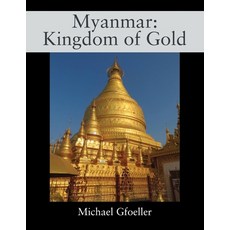 Myanmar: Kingdom of Gold 平裝版, Outskirts Press, 英文