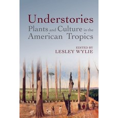 (英文圖書) Understories: Plants and Culture in the American Tropics 精裝版, Liverpool University Press, 英文