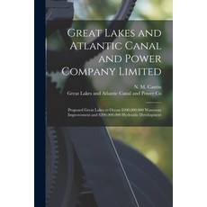 (英文圖書) Great Lakes and Atlantic Canal and Power Company Limited [microform]: Proposed Great Lakes to... 平裝版, Legare Street Press, 英文