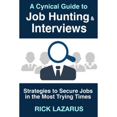 A Cynical Guide to Job Hunting & Interviews: Strategies to Secure Jobs In the Most Trying Times 平裝版, Independently Published, 英文