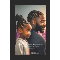 (英文圖書) Dad At Home Guide: Navigating the Journey of Stay-at-Home Fatherhood 平裝版, Dad at Home Guide: Navigati..., 英文