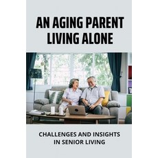 (英文圖書) An Aging Parent Living Alone: Challenges And Insights In Senior Living: Become Self -Reliant 平裝版, Independently Published, 英文