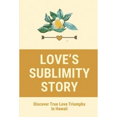 (英文圖書) Love's Sublimity Story: Discover True Love Triumphs In Hawaii: Tragic Stories Of Old Hawaii A... 平裝版, Independently Published, 英文