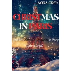 (英文圖書) Christmas in Paris: How to Celebrate Christmas Like a Local in Paris 平裝版, Billy Grant, 英文