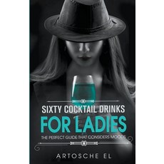 (英文圖書) Sixty Cocktail Drinks For Ladies: The Perfect Guide That Considers Moods 平裝版, Artosche El, 英文