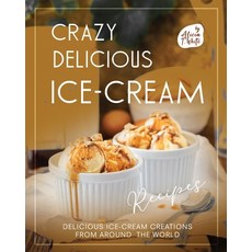 (英文圖書) Crazy Delicious Ice-Cream Recipes: Delicious Ice-Cream Creations from Around the World 平裝版, Independently Published, 英文
