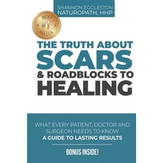 (英文圖書) The Truth About Scars and Roadblocks to Healing: What Every Patient Doctor and Surgeon Need... 平裝版, Createspace Independent Pub..., 英文